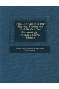 Familien-Chronik Der Herren, Freiherren Und Grafen Von Kielmansegg