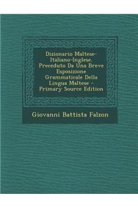 Dizionario Maltese-Italiano-Inglese. Preceduto Da Una Breve Esposizione Grammaticale Della Lingua Maltese - Primary Source Edition