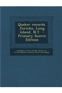 Quaker Records. Jericho, Long Island, N.y - Primary Source Edition