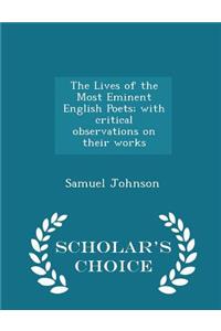 The Lives of the Most Eminent English Poets; With Critical Observations on Their Works - Scholar's Choice Edition