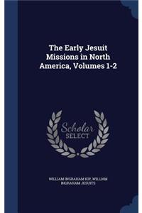 The Early Jesuit Missions in North America, Volumes 1-2