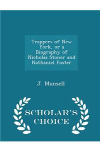 Trappers of New York, or a Biography of Nicholas Stoner and Nathaniel Foster - Scholar's Choice Edition