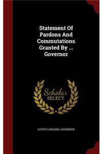 Statement Of Pardons And Commutations Granted By ... Governor