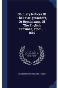 Obituary Notices Of The Friar-preachers, Or Dominicans, Of The English Province, From ... 1650