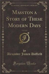 Masston a Story of These Modern Days, Vol. 2 of 2 (Classic Reprint)