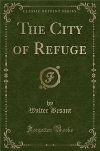The City of Refuge (Classic Reprint)