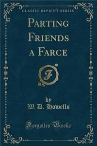 Parting Friends a Farce (Classic Reprint)