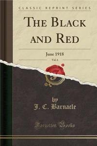 The Black and Red, Vol. 6: June 1918 (Classic Reprint)