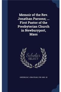 Memoir of the Rev. Jonathan Parsons; ... First Pastor of the Presbyterian Church in Newburyport, Mass