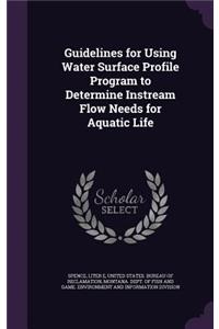 Guidelines for Using Water Surface Profile Program to Determine Instream Flow Needs for Aquatic Life
