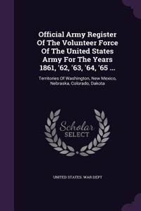 Official Army Register of the Volunteer Force of the United States Army for the Years 1861, '62, '63, '64, '65 ...