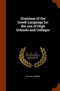 Grammar of the Greek Language for the use of High Schools and Colleges
