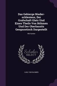 Das Gebierge Nieder-Schlesiens, Der Grafschaft Glatz Und Eines Theils Von Bohmen Und Der Oberlausitz Geognostisch Dargestellt
