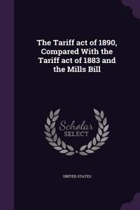 The Tariff act of 1890, Compared With the Tariff act of 1883 and the Mills Bill