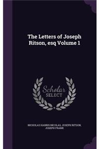 The Letters of Joseph Ritson, esq Volume 1