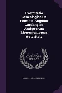 Exercitatio Genealogica De Familiia Augusta Carolingica Antiquorum Monumentorum Autoritate