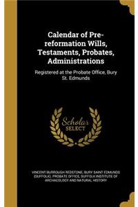 Calendar of Pre-reformation Wills, Testaments, Probates, Administrations