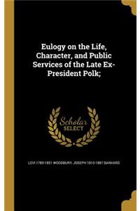 Eulogy on the Life, Character, and Public Services of the Late Ex-President Polk;