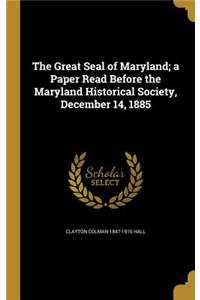 The Great Seal of Maryland; a Paper Read Before the Maryland Historical Society, December 14, 1885