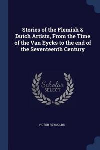 Stories of the Flemish & Dutch Artists, From the Time of the Van Eycks to the end of the Seventeenth Century