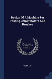 Design Of A Machine For Testing Commutators And Brushes