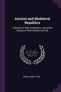 Ancient and Mediæval Republics