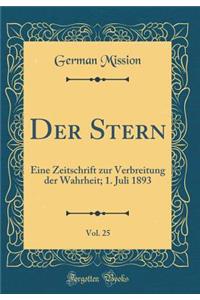 Der Stern, Vol. 25: Eine Zeitschrift Zur Verbreitung Der Wahrheit; 1. Juli 1893 (Classic Reprint)