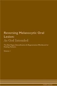 Reversing Melanocytic Oral Lesion: As God Intended the Raw Vegan Plant-Based Detoxification & Regeneration Workbook for Healing Patients. Volume 1