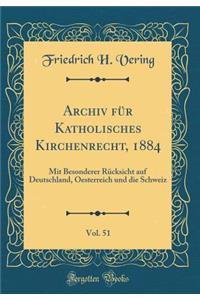 Archiv FÃ¼r Katholisches Kirchenrecht, 1884, Vol. 51: Mit Besonderer RÃ¼cksicht Auf Deutschland, Oesterreich Und Die Schweiz (Classic Reprint)