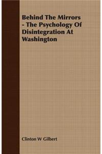 Behind the Mirrors - The Psychology of Disintegration at Washington