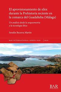 aprovisionamiento de sílex durante la Prehistoria reciente en la comarca del Guadalteba (Málaga)
