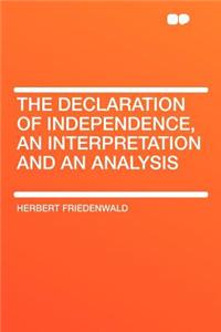 The Declaration of Independence, an Interpretation and an Analysis