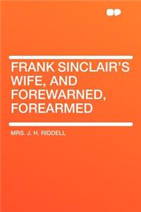 Frank Sinclair's Wife, and Forewarned, Forearmed