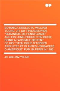 Botanica Neglecta. William Young, Jr. (of Philadelphia) 