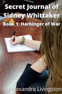 Secret Journal of Sidney Whittaker Book 1: Harbinger of War