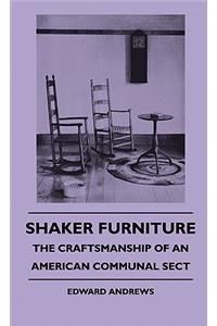 Shaker Furniture - The Craftsmanship Of An American Communal Sect