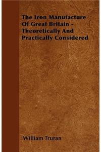 The Iron Manufacture Of Great Britain - Theoretically And Practically Considered