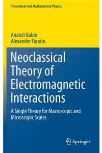 Neoclassical Theory of Electromagnetic Interactions