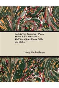 Ludwig Van Beethoven - Piano Trio in E-flat Major No.8 - Wo038 - A Score Piano, Cello and Violin