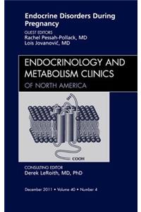 Endocrine Disorders During Pregnancy, an Issue of Endocrinology and Metabolism Clinics of North America