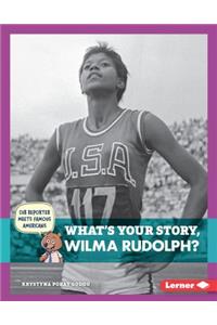 What's Your Story, Wilma Rudolph?