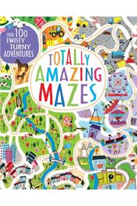 Totally Amazing Mazes: Over 100 Twisty Turny Adventures