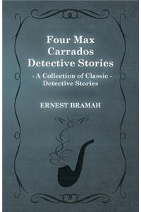 Four Max Carrados Detective Stories (A Collection of Classic Detective Stories)