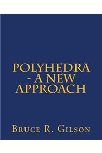 Polyhedra - A New Approach