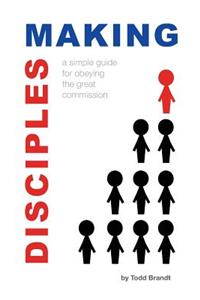 Making Disciples: A Simple Guide for Obeying the Great Commission