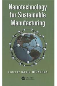 Nanotechnology for Sustainable Manufacturing