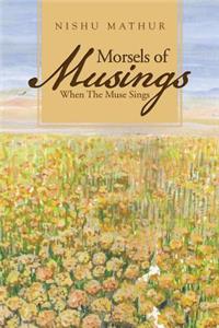 Morsels of Musings: When the Muse Sings