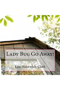 Lady Bug Go Away!