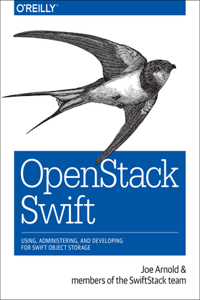 Openstack Swift: Using, Administering, and Developing for Swift Object Storage