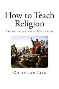 How to Teach Religion: Principles and Methods